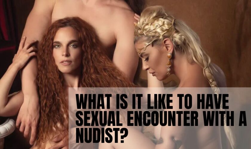 What Is It Like To Have Sexual Encounter With a Nudist?